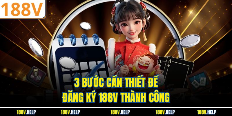 3 bước cần thiết để đăng ký 188V thành công