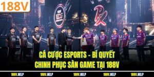 Cá Cược Esports – Bí Quyết Chinh Phục Sàn Game Tại 188V