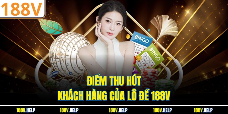 Điểm thu hút khách hàng của lô đề 188V