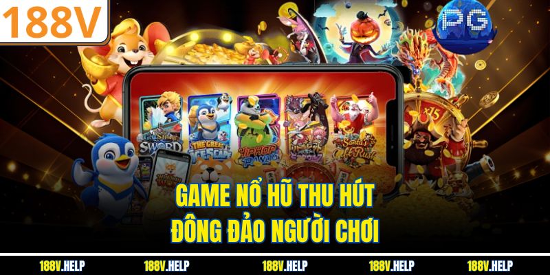 Game nổ hũ thu hút đông đảo người chơi