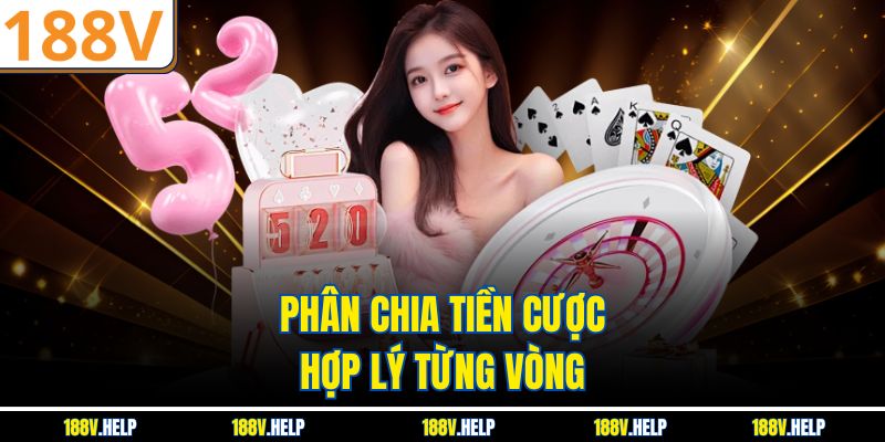 Phân chia tiền cược hợp lý từng vòng