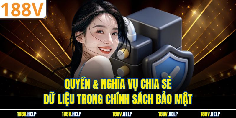 Quyền & nghĩa vụ chia sẻ dữ liệu trong chính sách bảo mật