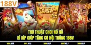 Thủ Thuật Chơi Nổ Hũ – Bí Kíp Giúp Tăng Cơ Hội Trúng 188V