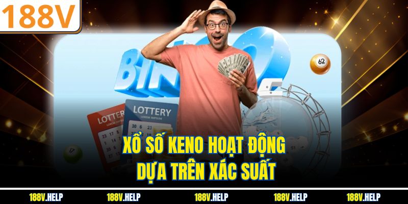 Xổ số keno hoạt động dựa trên xác suất